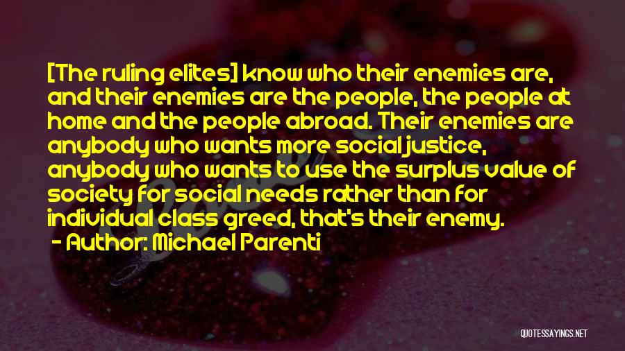 Michael Parenti Quotes: [the Ruling Elites] Know Who Their Enemies Are, And Their Enemies Are The People, The People At Home And The