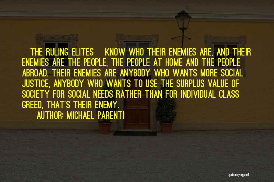 Michael Parenti Quotes: [the Ruling Elites] Know Who Their Enemies Are, And Their Enemies Are The People, The People At Home And The