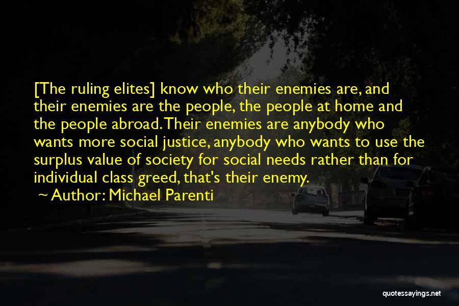 Michael Parenti Quotes: [the Ruling Elites] Know Who Their Enemies Are, And Their Enemies Are The People, The People At Home And The