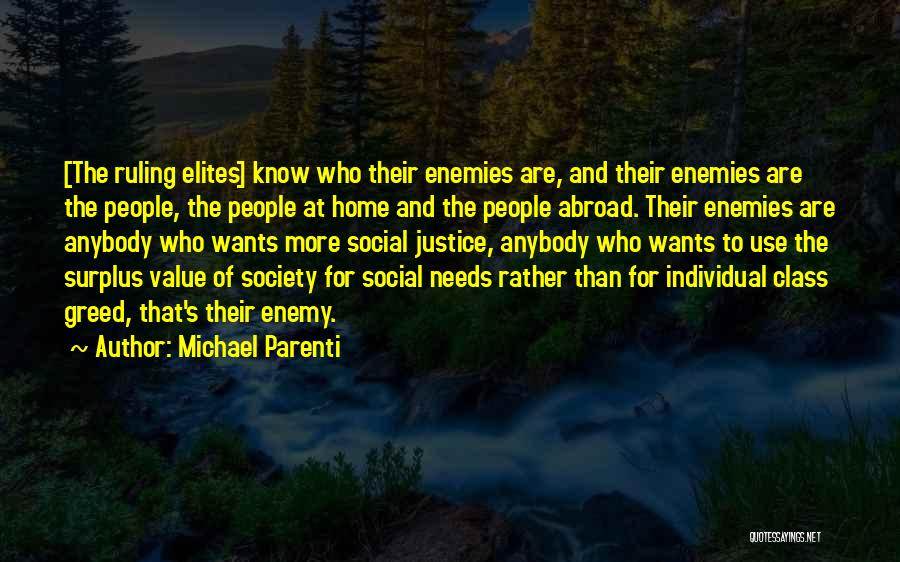 Michael Parenti Quotes: [the Ruling Elites] Know Who Their Enemies Are, And Their Enemies Are The People, The People At Home And The