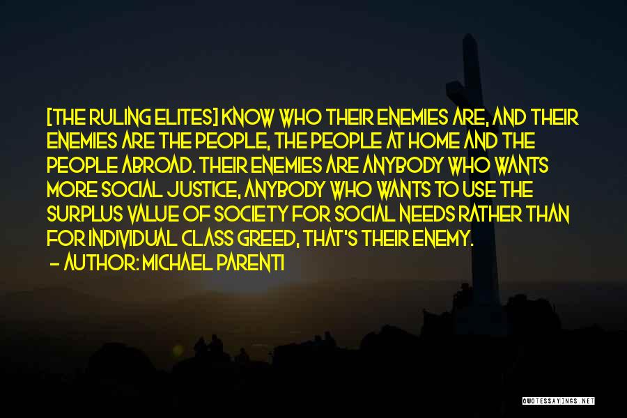 Michael Parenti Quotes: [the Ruling Elites] Know Who Their Enemies Are, And Their Enemies Are The People, The People At Home And The