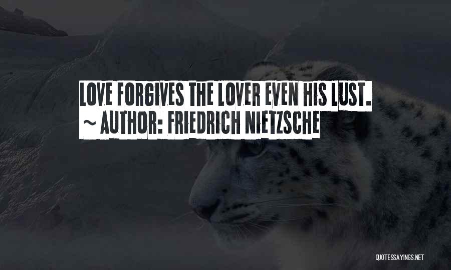 Friedrich Nietzsche Quotes: Love Forgives The Lover Even His Lust.