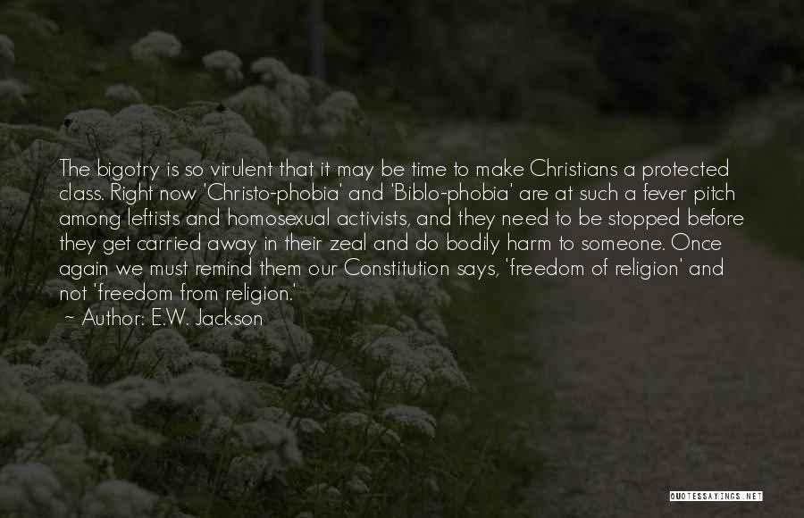 E.W. Jackson Quotes: The Bigotry Is So Virulent That It May Be Time To Make Christians A Protected Class. Right Now 'christo-phobia' And