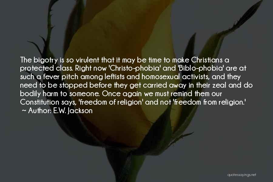 E.W. Jackson Quotes: The Bigotry Is So Virulent That It May Be Time To Make Christians A Protected Class. Right Now 'christo-phobia' And