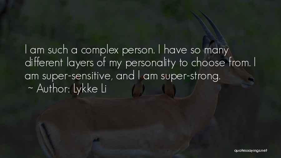 Lykke Li Quotes: I Am Such A Complex Person. I Have So Many Different Layers Of My Personality To Choose From. I Am