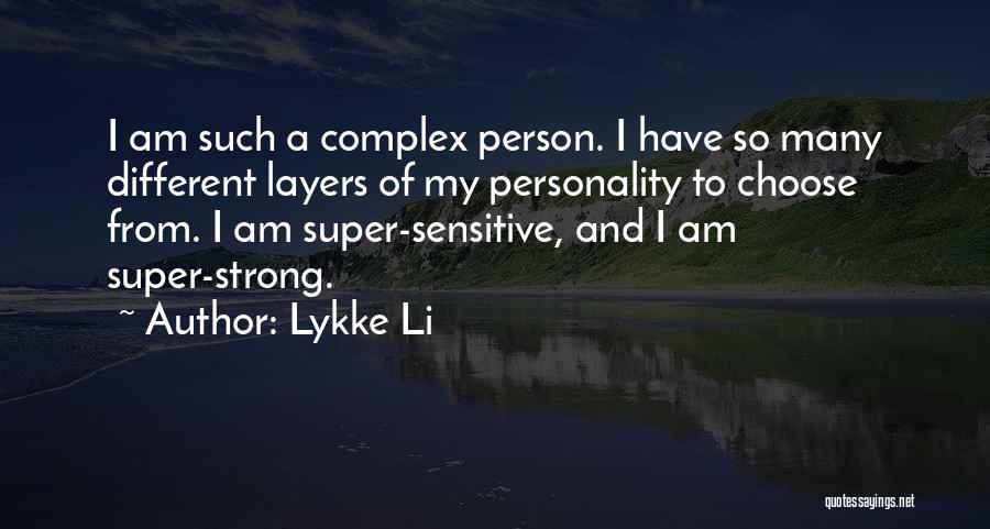 Lykke Li Quotes: I Am Such A Complex Person. I Have So Many Different Layers Of My Personality To Choose From. I Am