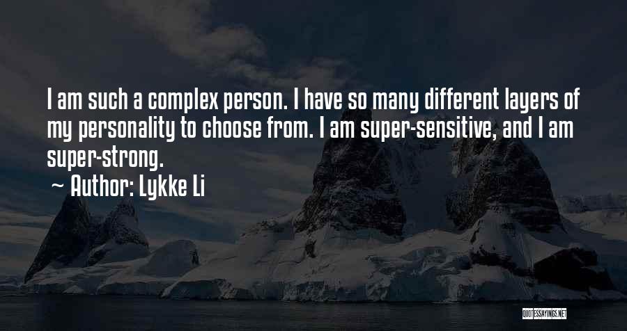 Lykke Li Quotes: I Am Such A Complex Person. I Have So Many Different Layers Of My Personality To Choose From. I Am