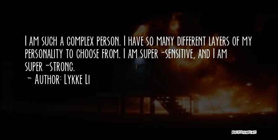 Lykke Li Quotes: I Am Such A Complex Person. I Have So Many Different Layers Of My Personality To Choose From. I Am