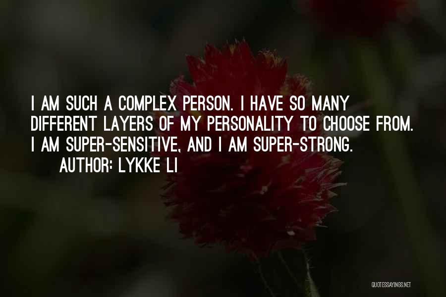 Lykke Li Quotes: I Am Such A Complex Person. I Have So Many Different Layers Of My Personality To Choose From. I Am