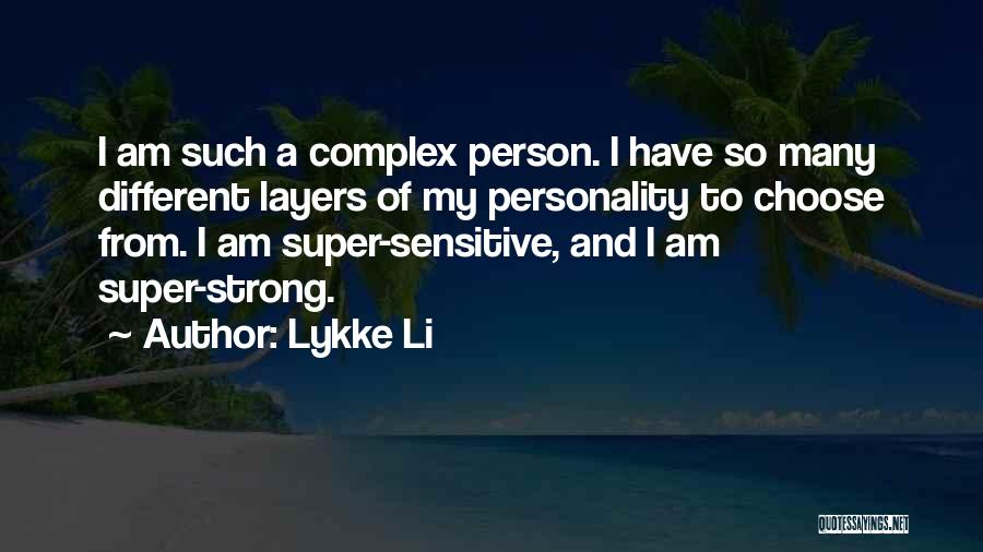Lykke Li Quotes: I Am Such A Complex Person. I Have So Many Different Layers Of My Personality To Choose From. I Am