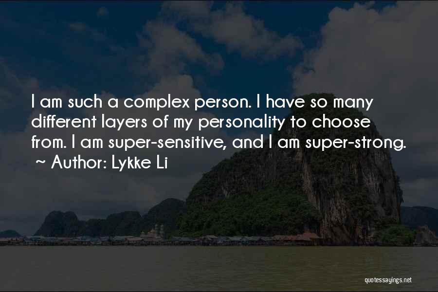 Lykke Li Quotes: I Am Such A Complex Person. I Have So Many Different Layers Of My Personality To Choose From. I Am