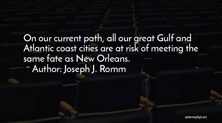 Joseph J. Romm Quotes: On Our Current Path, All Our Great Gulf And Atlantic Coast Cities Are At Risk Of Meeting The Same Fate