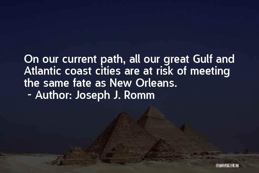 Joseph J. Romm Quotes: On Our Current Path, All Our Great Gulf And Atlantic Coast Cities Are At Risk Of Meeting The Same Fate