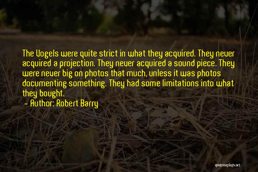 Robert Barry Quotes: The Vogels Were Quite Strict In What They Acquired. They Never Acquired A Projection. They Never Acquired A Sound Piece.