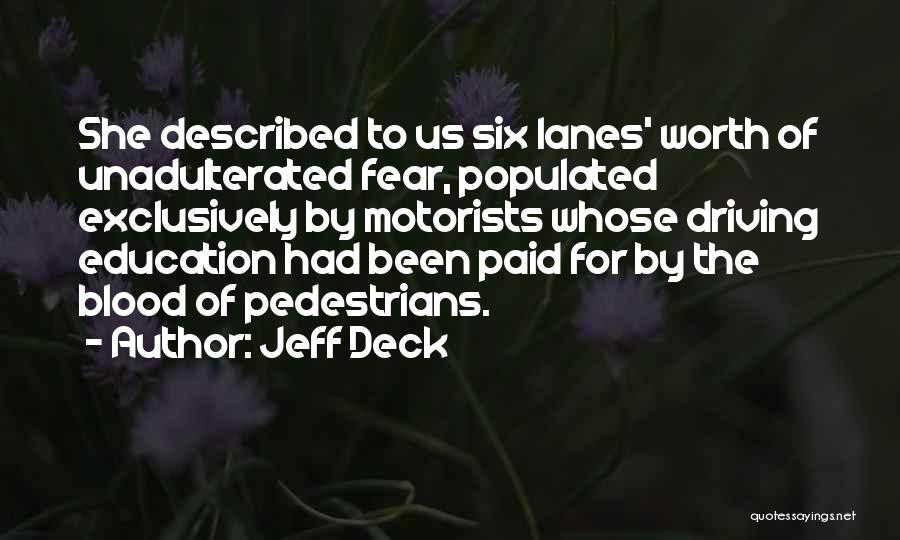 Jeff Deck Quotes: She Described To Us Six Lanes' Worth Of Unadulterated Fear, Populated Exclusively By Motorists Whose Driving Education Had Been Paid