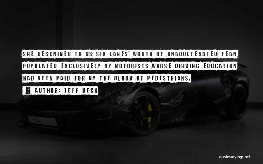 Jeff Deck Quotes: She Described To Us Six Lanes' Worth Of Unadulterated Fear, Populated Exclusively By Motorists Whose Driving Education Had Been Paid