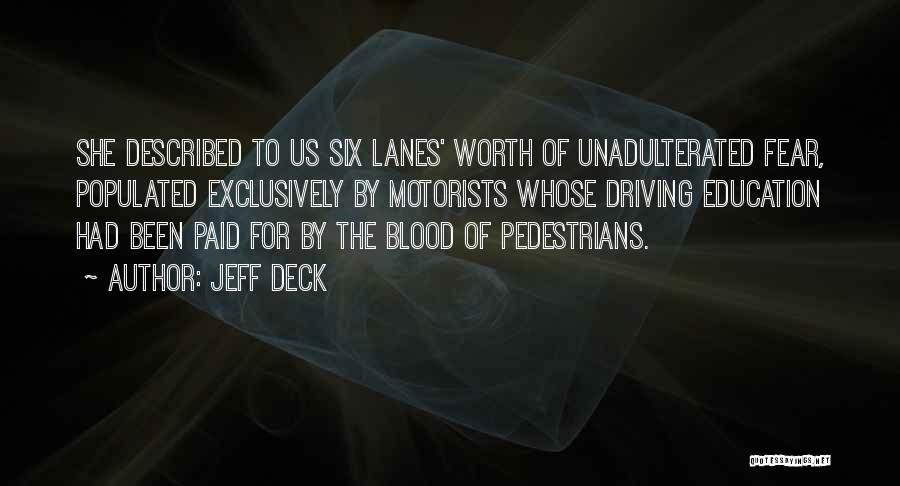 Jeff Deck Quotes: She Described To Us Six Lanes' Worth Of Unadulterated Fear, Populated Exclusively By Motorists Whose Driving Education Had Been Paid