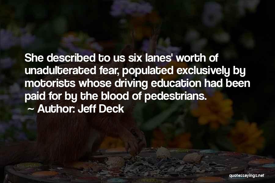 Jeff Deck Quotes: She Described To Us Six Lanes' Worth Of Unadulterated Fear, Populated Exclusively By Motorists Whose Driving Education Had Been Paid