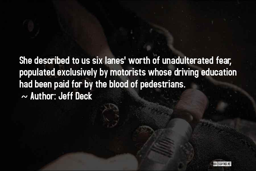 Jeff Deck Quotes: She Described To Us Six Lanes' Worth Of Unadulterated Fear, Populated Exclusively By Motorists Whose Driving Education Had Been Paid