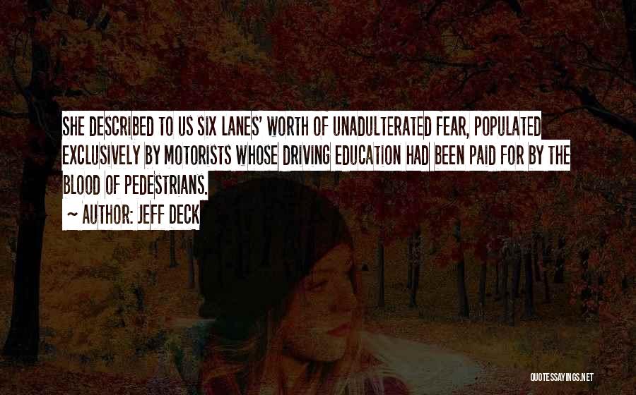 Jeff Deck Quotes: She Described To Us Six Lanes' Worth Of Unadulterated Fear, Populated Exclusively By Motorists Whose Driving Education Had Been Paid