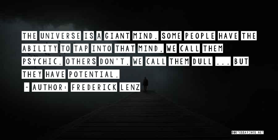 Frederick Lenz Quotes: The Universe Is A Giant Mind. Some People Have The Ability To Tap Into That Mind, We Call Them Psychic.