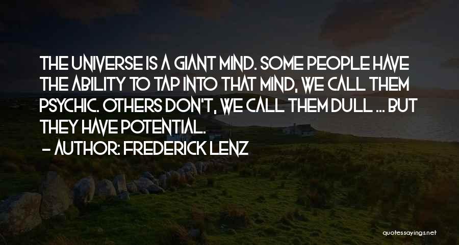 Frederick Lenz Quotes: The Universe Is A Giant Mind. Some People Have The Ability To Tap Into That Mind, We Call Them Psychic.