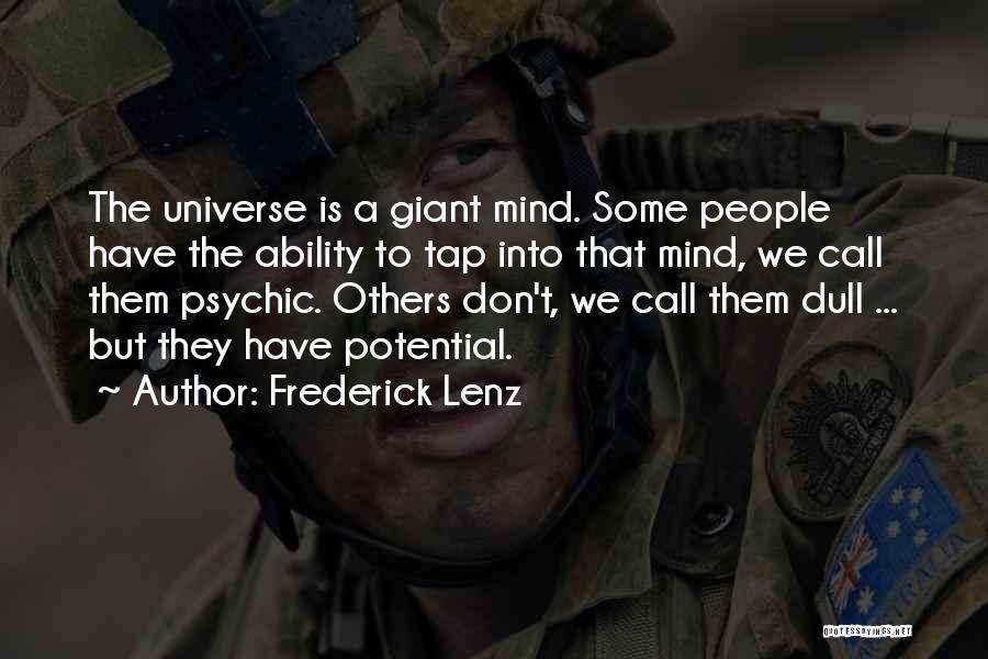 Frederick Lenz Quotes: The Universe Is A Giant Mind. Some People Have The Ability To Tap Into That Mind, We Call Them Psychic.