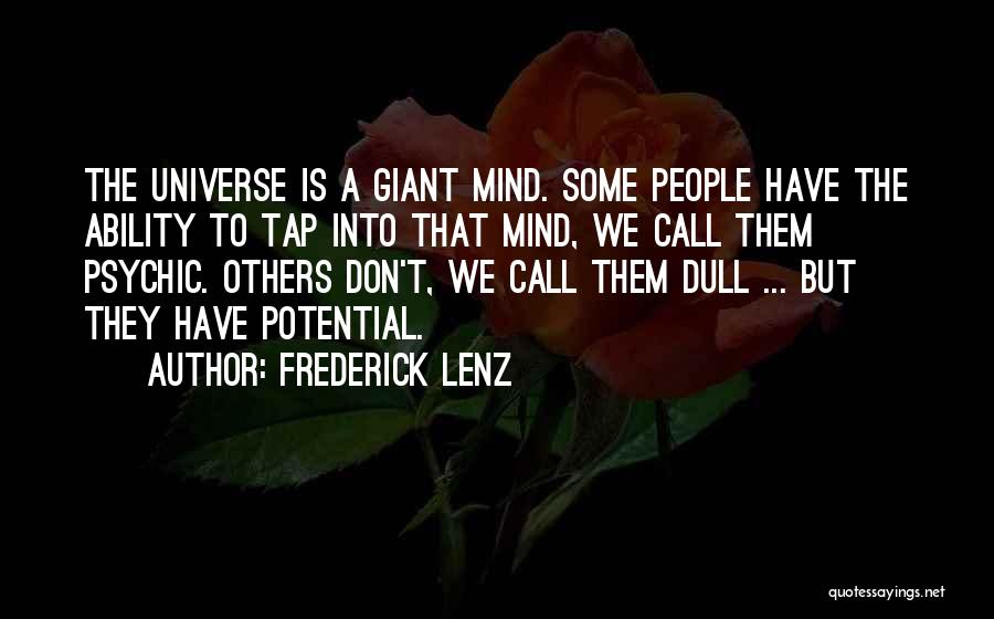 Frederick Lenz Quotes: The Universe Is A Giant Mind. Some People Have The Ability To Tap Into That Mind, We Call Them Psychic.