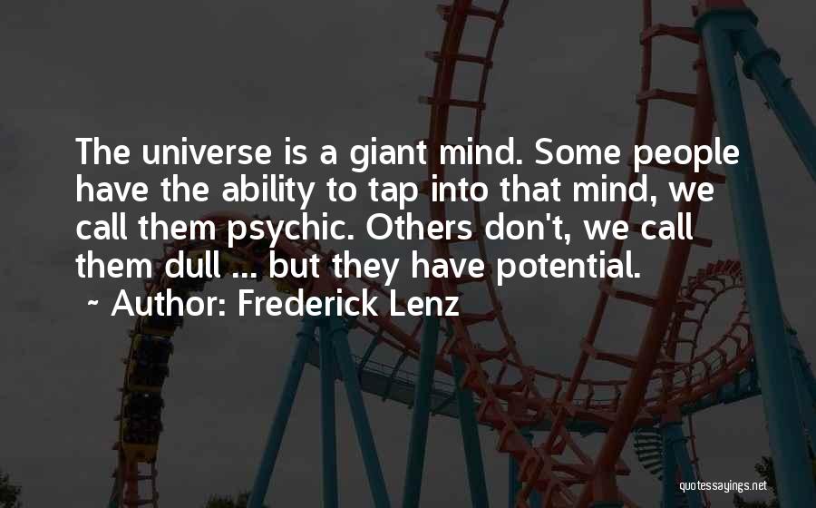 Frederick Lenz Quotes: The Universe Is A Giant Mind. Some People Have The Ability To Tap Into That Mind, We Call Them Psychic.