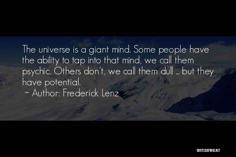 Frederick Lenz Quotes: The Universe Is A Giant Mind. Some People Have The Ability To Tap Into That Mind, We Call Them Psychic.