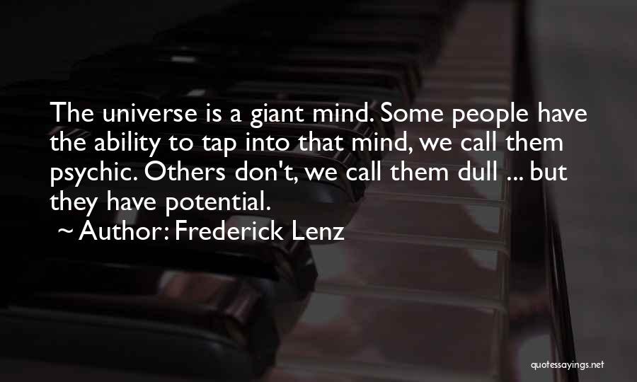 Frederick Lenz Quotes: The Universe Is A Giant Mind. Some People Have The Ability To Tap Into That Mind, We Call Them Psychic.