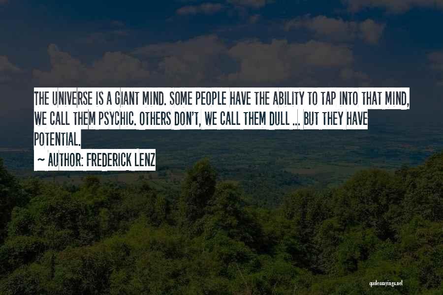 Frederick Lenz Quotes: The Universe Is A Giant Mind. Some People Have The Ability To Tap Into That Mind, We Call Them Psychic.