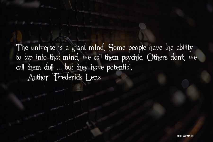 Frederick Lenz Quotes: The Universe Is A Giant Mind. Some People Have The Ability To Tap Into That Mind, We Call Them Psychic.
