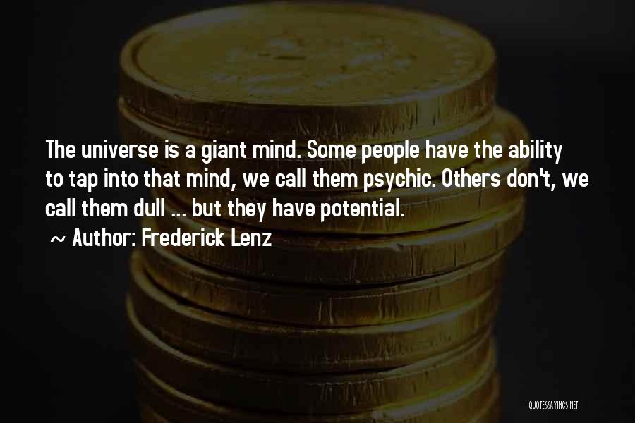 Frederick Lenz Quotes: The Universe Is A Giant Mind. Some People Have The Ability To Tap Into That Mind, We Call Them Psychic.