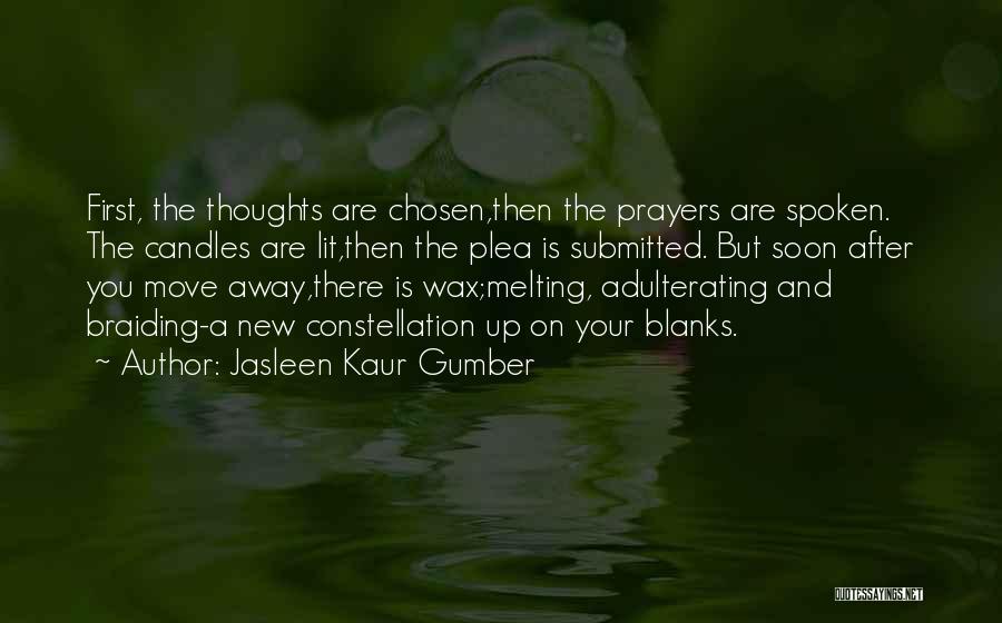 Jasleen Kaur Gumber Quotes: First, The Thoughts Are Chosen,then The Prayers Are Spoken. The Candles Are Lit,then The Plea Is Submitted. But Soon After