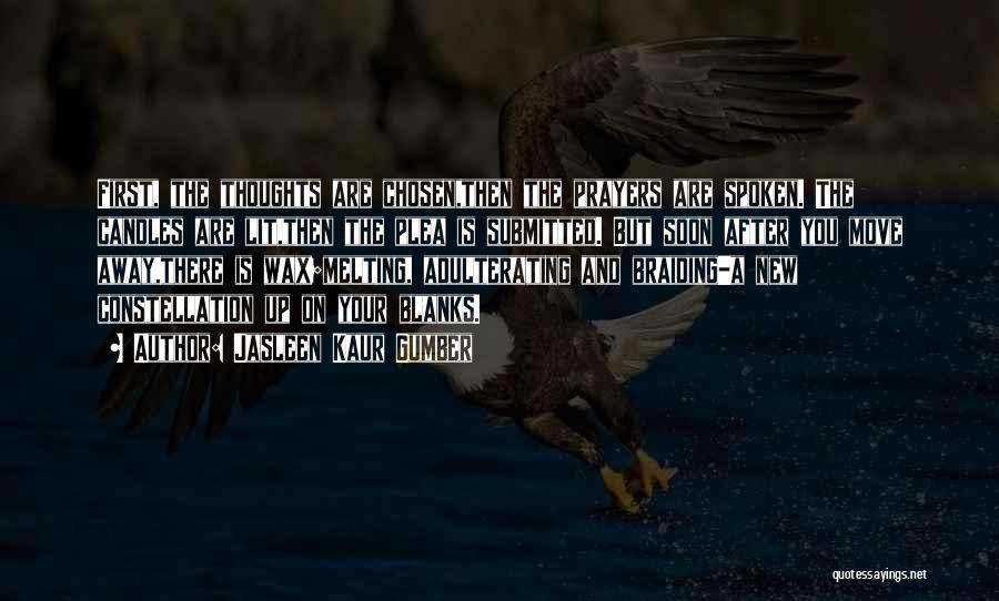 Jasleen Kaur Gumber Quotes: First, The Thoughts Are Chosen,then The Prayers Are Spoken. The Candles Are Lit,then The Plea Is Submitted. But Soon After