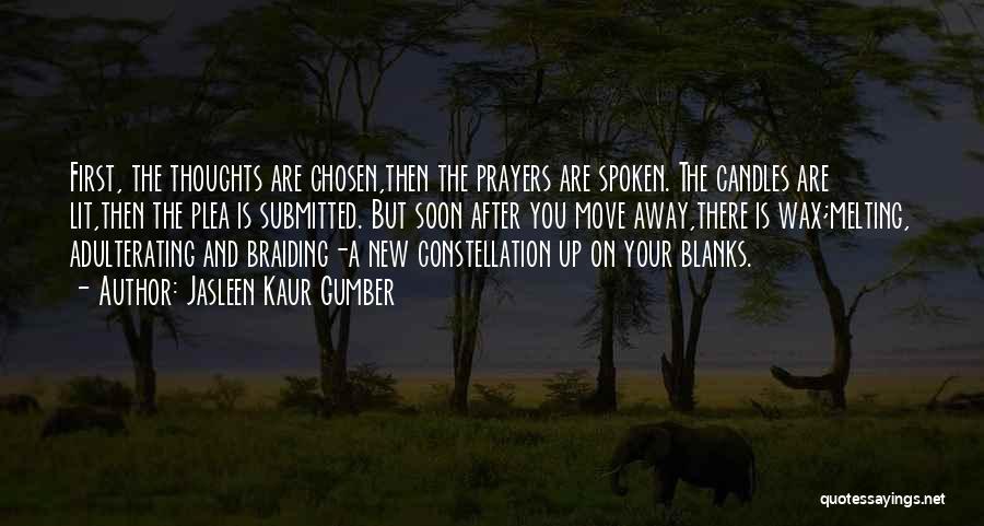 Jasleen Kaur Gumber Quotes: First, The Thoughts Are Chosen,then The Prayers Are Spoken. The Candles Are Lit,then The Plea Is Submitted. But Soon After