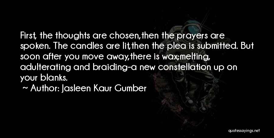 Jasleen Kaur Gumber Quotes: First, The Thoughts Are Chosen,then The Prayers Are Spoken. The Candles Are Lit,then The Plea Is Submitted. But Soon After