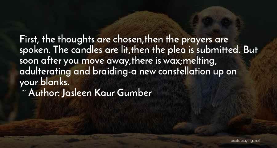 Jasleen Kaur Gumber Quotes: First, The Thoughts Are Chosen,then The Prayers Are Spoken. The Candles Are Lit,then The Plea Is Submitted. But Soon After