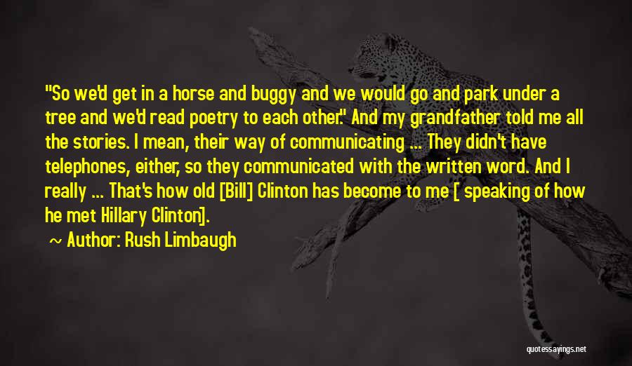 Rush Limbaugh Quotes: So We'd Get In A Horse And Buggy And We Would Go And Park Under A Tree And We'd Read