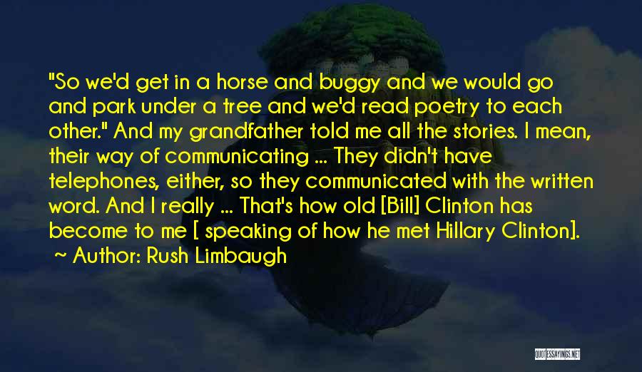 Rush Limbaugh Quotes: So We'd Get In A Horse And Buggy And We Would Go And Park Under A Tree And We'd Read