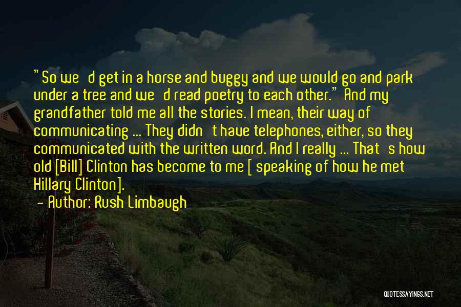 Rush Limbaugh Quotes: So We'd Get In A Horse And Buggy And We Would Go And Park Under A Tree And We'd Read