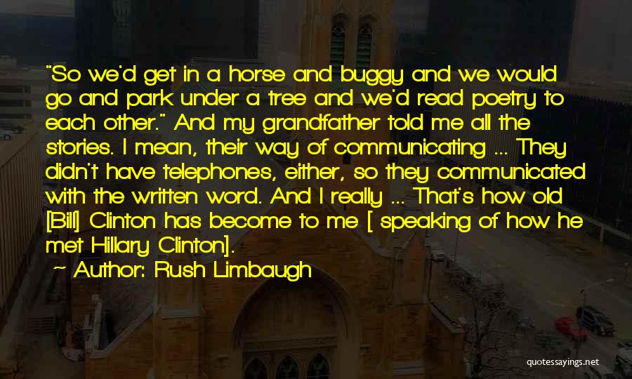 Rush Limbaugh Quotes: So We'd Get In A Horse And Buggy And We Would Go And Park Under A Tree And We'd Read