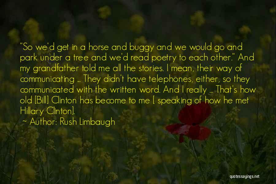 Rush Limbaugh Quotes: So We'd Get In A Horse And Buggy And We Would Go And Park Under A Tree And We'd Read