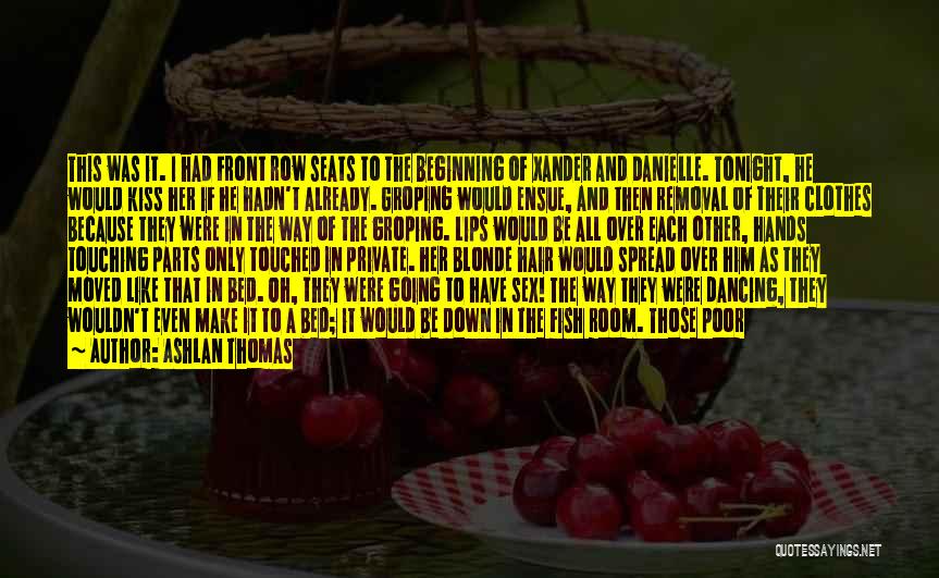 Ashlan Thomas Quotes: This Was It. I Had Front Row Seats To The Beginning Of Xander And Danielle. Tonight, He Would Kiss Her