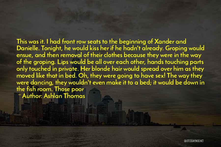 Ashlan Thomas Quotes: This Was It. I Had Front Row Seats To The Beginning Of Xander And Danielle. Tonight, He Would Kiss Her