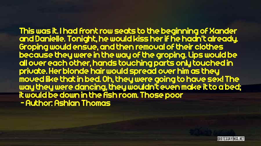 Ashlan Thomas Quotes: This Was It. I Had Front Row Seats To The Beginning Of Xander And Danielle. Tonight, He Would Kiss Her