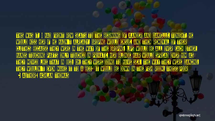 Ashlan Thomas Quotes: This Was It. I Had Front Row Seats To The Beginning Of Xander And Danielle. Tonight, He Would Kiss Her