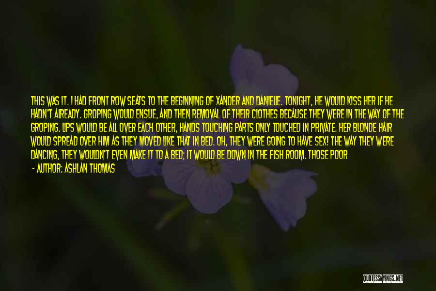 Ashlan Thomas Quotes: This Was It. I Had Front Row Seats To The Beginning Of Xander And Danielle. Tonight, He Would Kiss Her