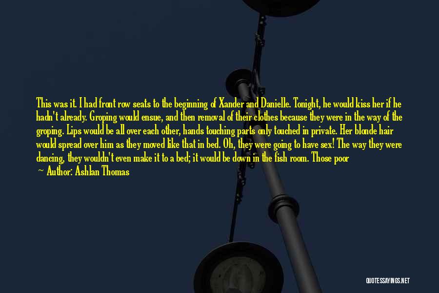 Ashlan Thomas Quotes: This Was It. I Had Front Row Seats To The Beginning Of Xander And Danielle. Tonight, He Would Kiss Her